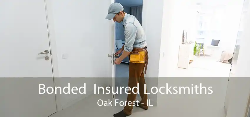 Bonded  Insured Locksmiths Oak Forest - IL