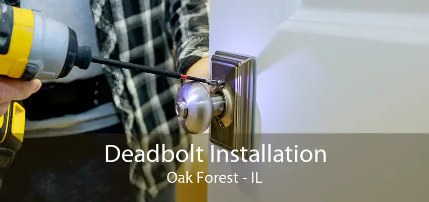 Deadbolt Installation Oak Forest - IL