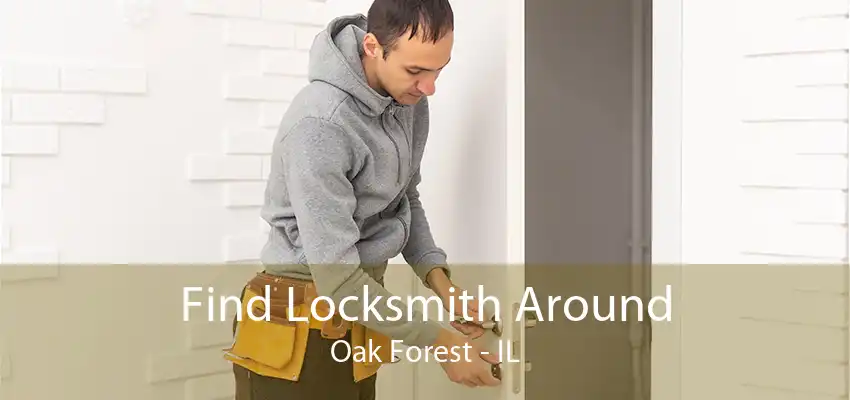 Find Locksmith Around Oak Forest - IL