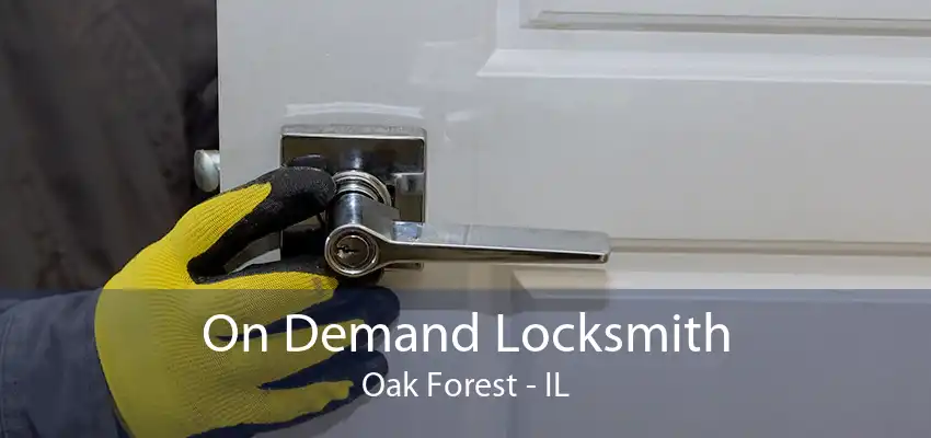 On Demand Locksmith Oak Forest - IL