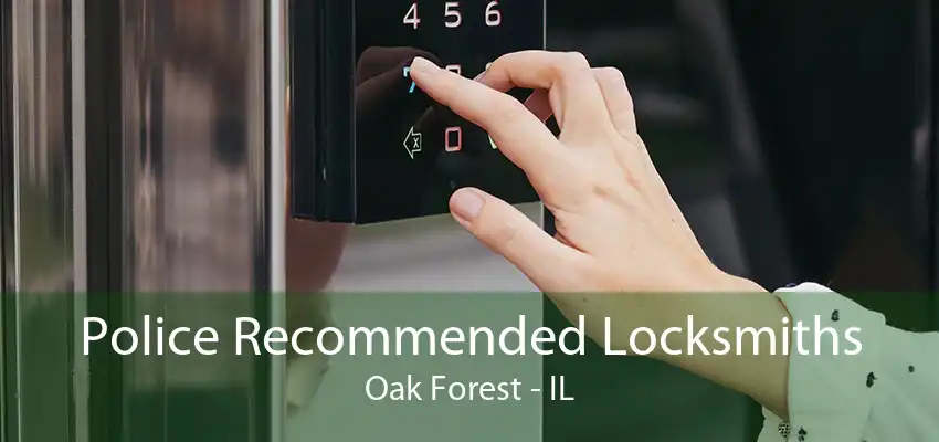 Police Recommended Locksmiths Oak Forest - IL