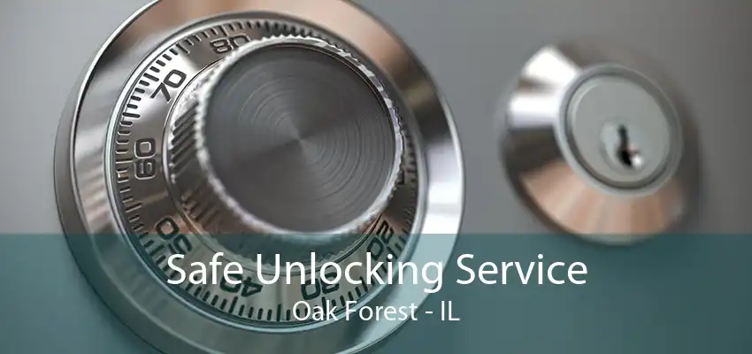 Safe Unlocking Service Oak Forest - IL