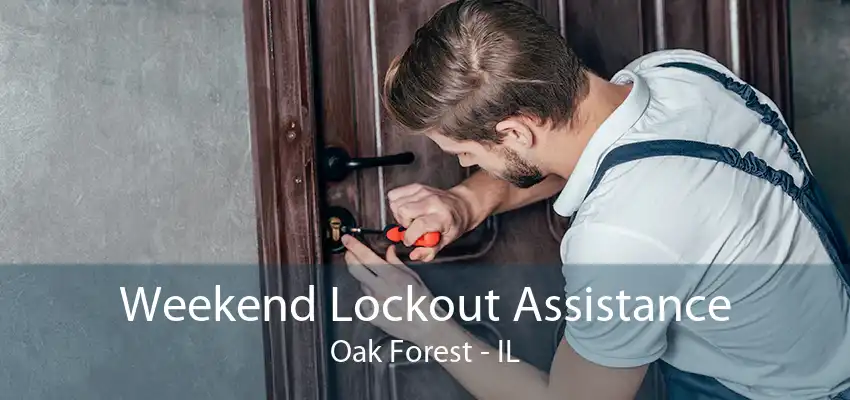 Weekend Lockout Assistance Oak Forest - IL